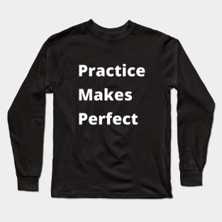 Practice makes perfect Long Sleeve T-Shirt